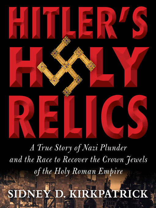 Title details for Hitler's Holy Relics by Sidney Kirkpatrick - Wait list
